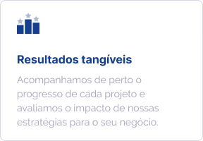 Resultados tangíveis: acompanhamos de perto o progresso de cada projeto e avaliamos o impacto de nossas estratégias para o seu negócio.